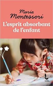 L'esprit absorbant de l'enfant de Maria Montessori